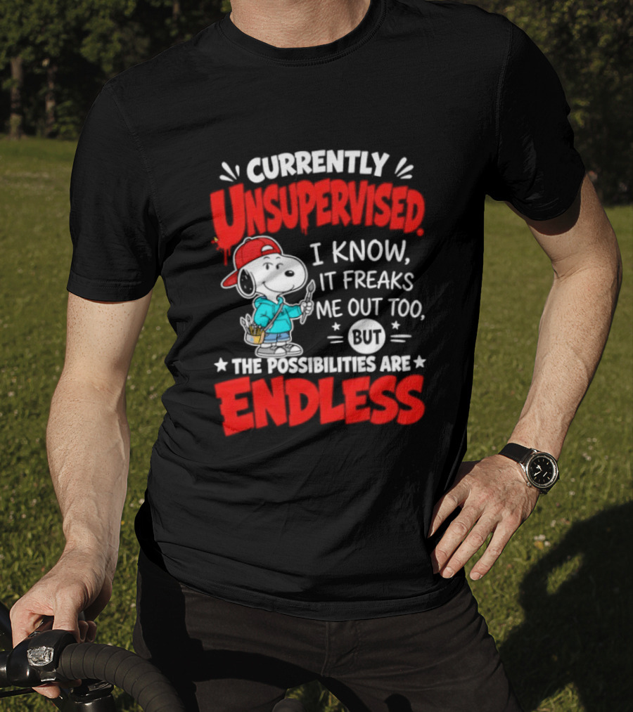 Currently Unsupervised I Know It Freaks Me Out Too The Possibilities Are Endless Snoopy T-Shirt