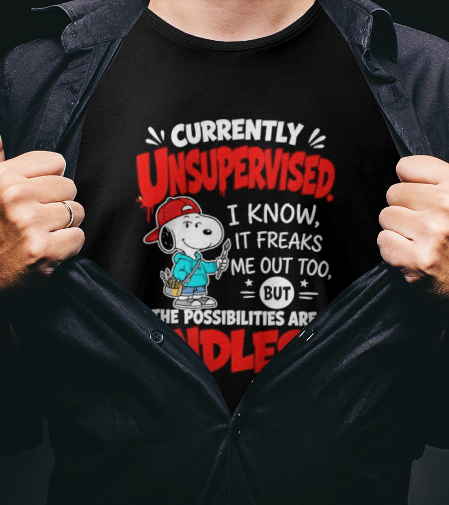 Currently Unsupervised I Know It Freaks Me Out Too The Possibilities Are Endless Snoopy T-Shirt