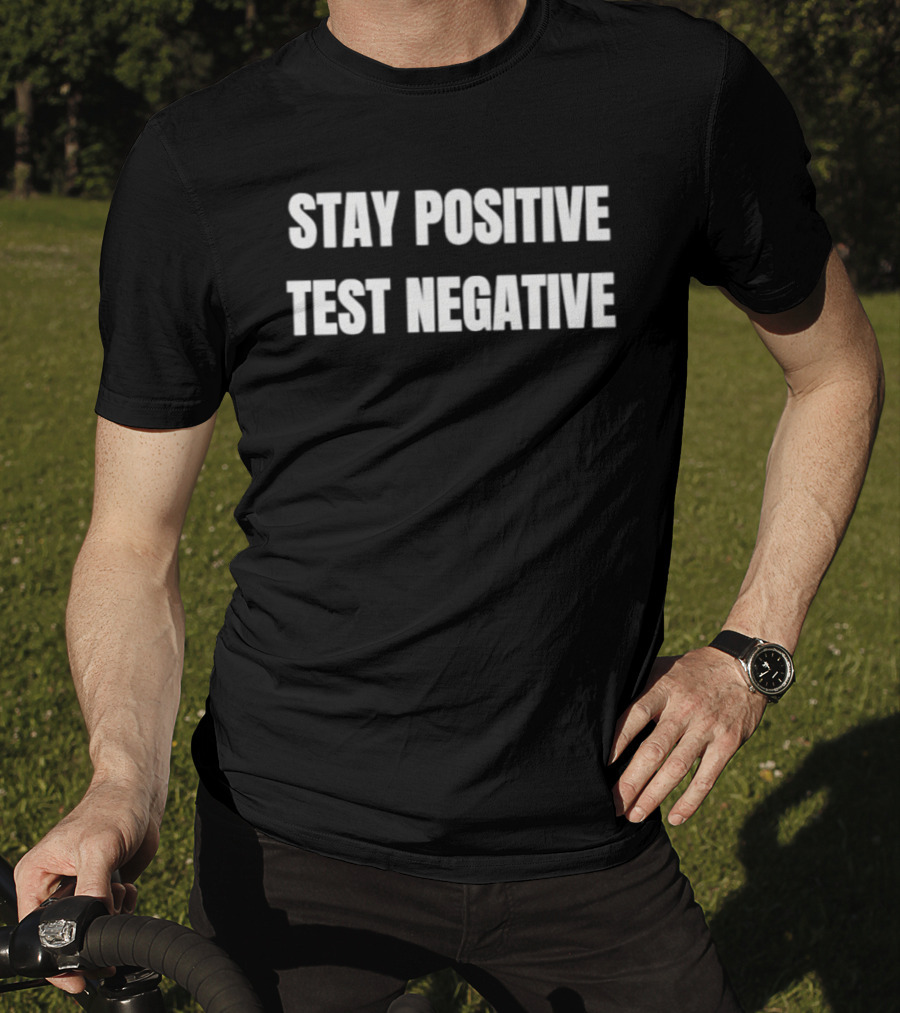Stay Positive Test Negative Inspirational Phrase T-Shirt