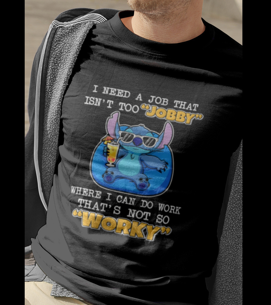 Stitch I Need A Job That Isn't Too Jobby Where I Can Do Work That's Not So Worky T-Shirt