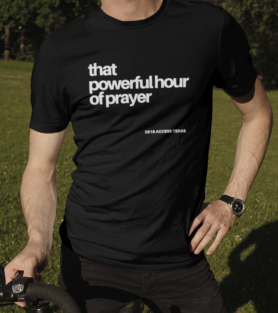 That Powerful Hour Of Prayer 2819 Access Texas T-Shirt