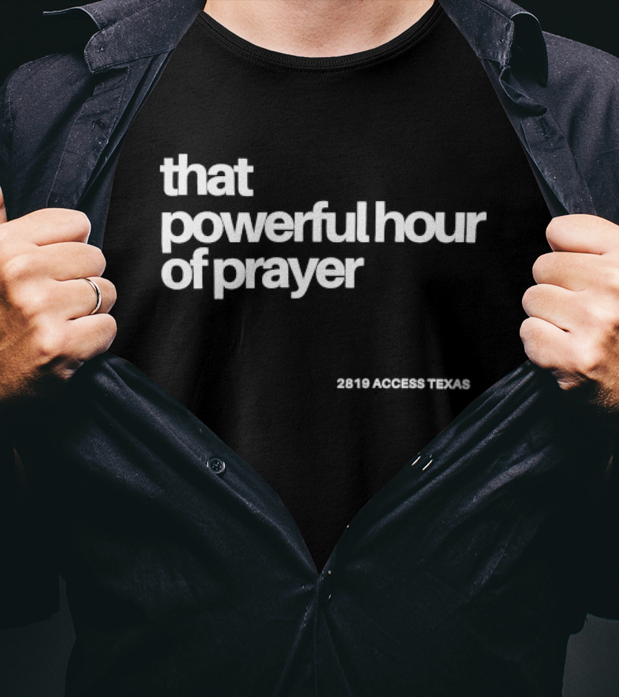 That Powerful Hour Of Prayer 2819 Access Texas T-Shirt