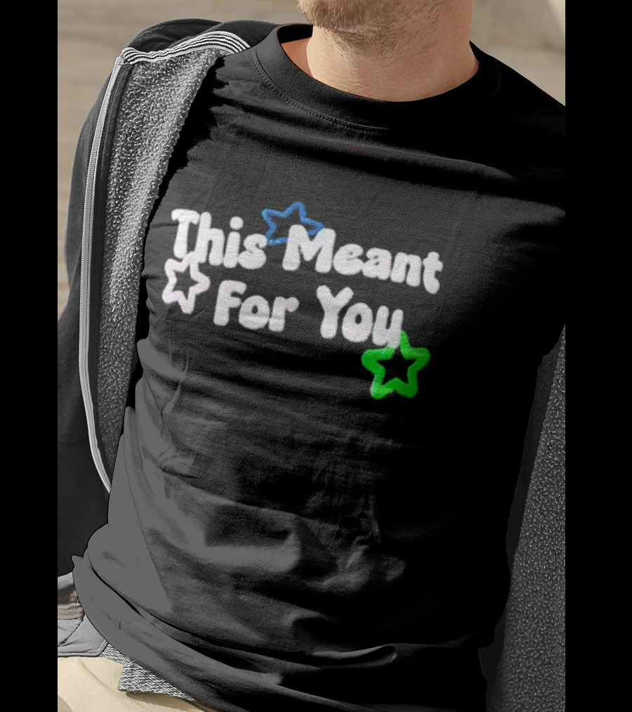 This Meant For You White Blue Green Stars T-Shirt