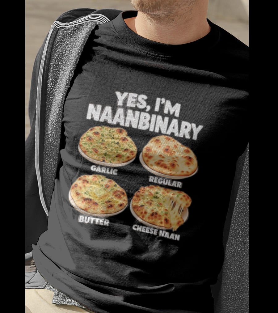 Yes I'm Naanbinary Garlic Regular Butter Cheese Naan T-Shirt