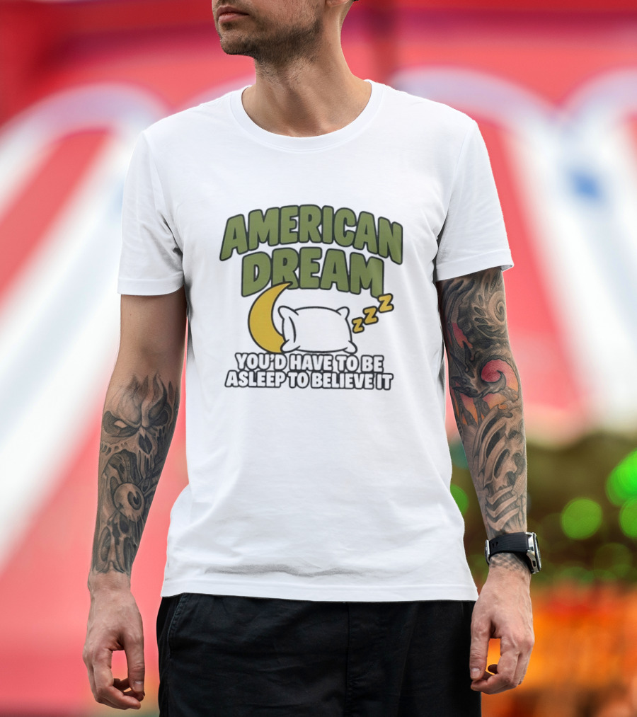 American Dream You'd Have To Be Asleep To Believe It Moon Pillow ZZZ T-Shirt