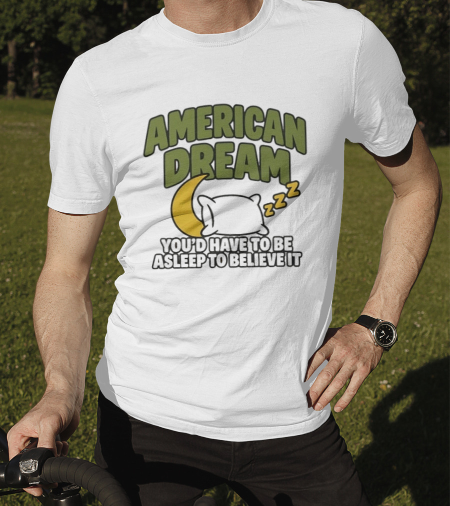American Dream You'd Have To Be Asleep To Believe It Moon Pillow ZZZ T-Shirt