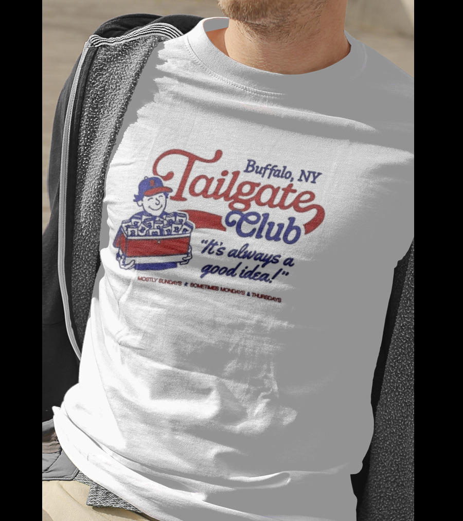 Buffalo NY Tailgate Club Always A Good Idea Mostly Sundays Sometimes Mondays Thursdays T-Shirt