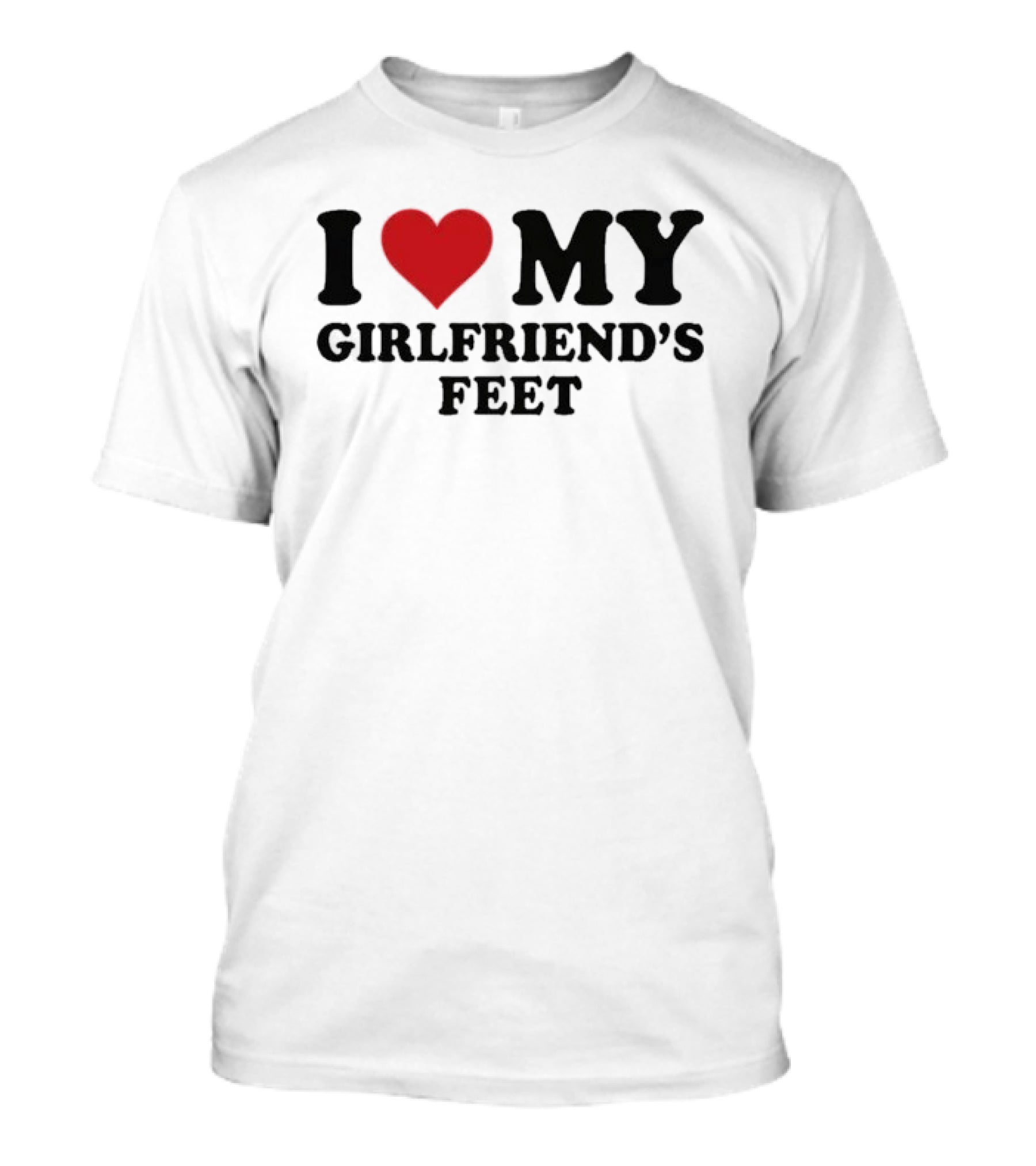 I Love My Girlfriends Feet T-Shirt