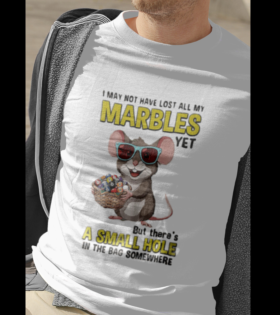 I May Not Have Lost All My Marbles Yet Funny Mouse With Sunglasses A Small Hole In The Bag Somewhere T-Shirt