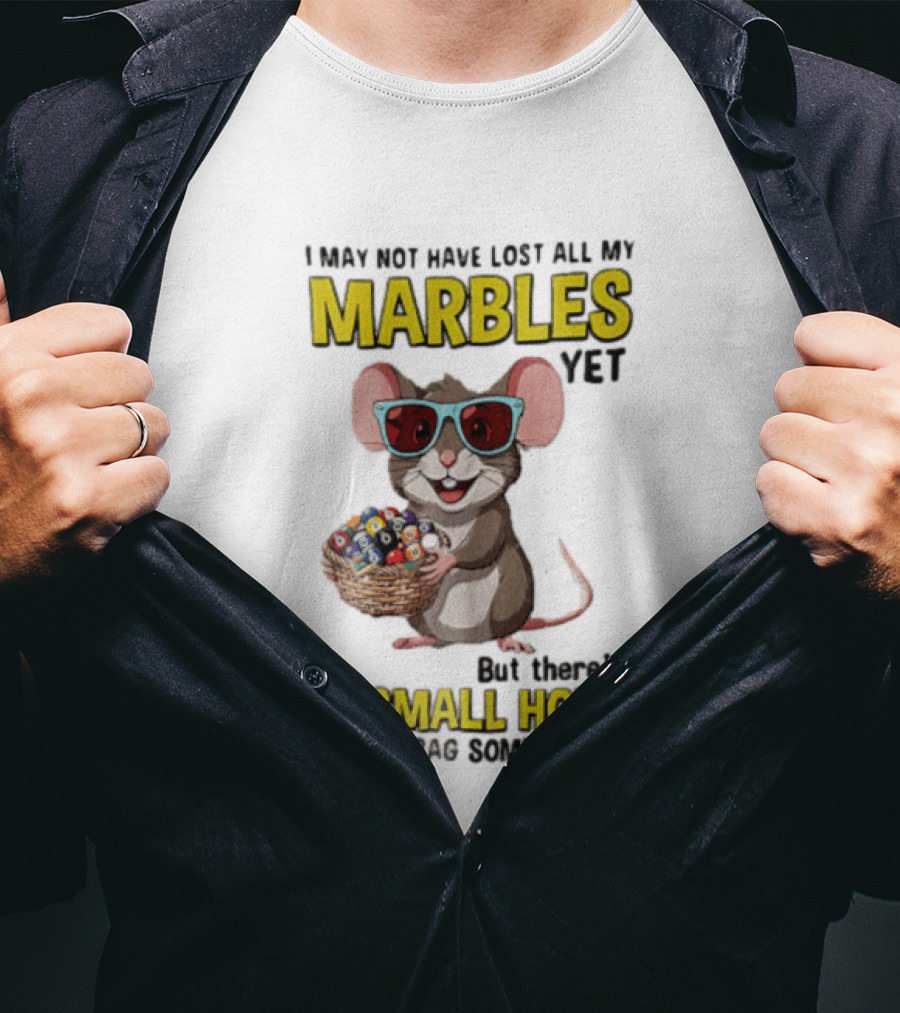 I May Not Have Lost All My Marbles Yet Funny Mouse With Sunglasses A Small Hole In The Bag Somewhere T-Shirt