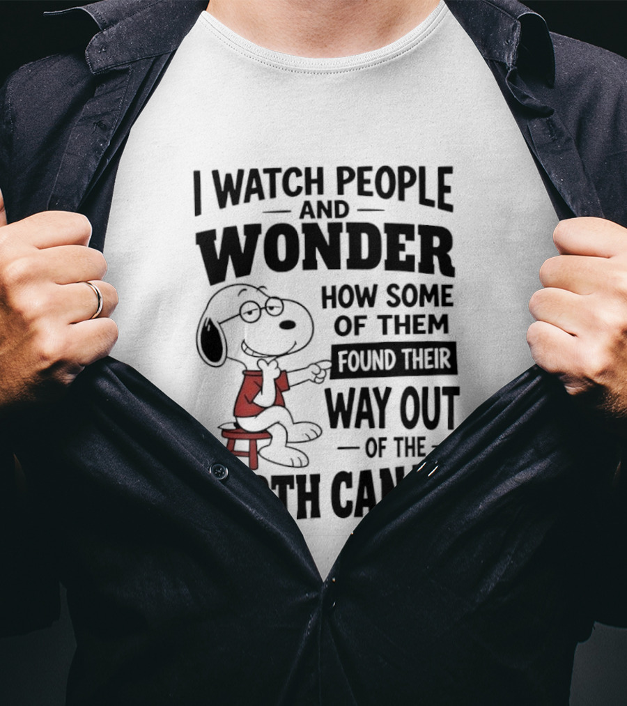 Snoopy I People And Wonder How Some Found Their Way Out Of The Birth Canal T-Shirt
