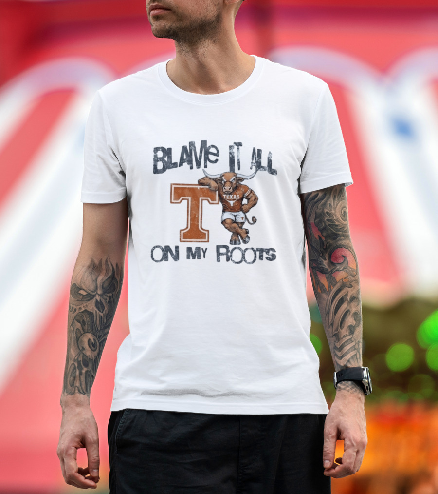 Blame It All On My Roots Texas Longhorns T T-Shirt