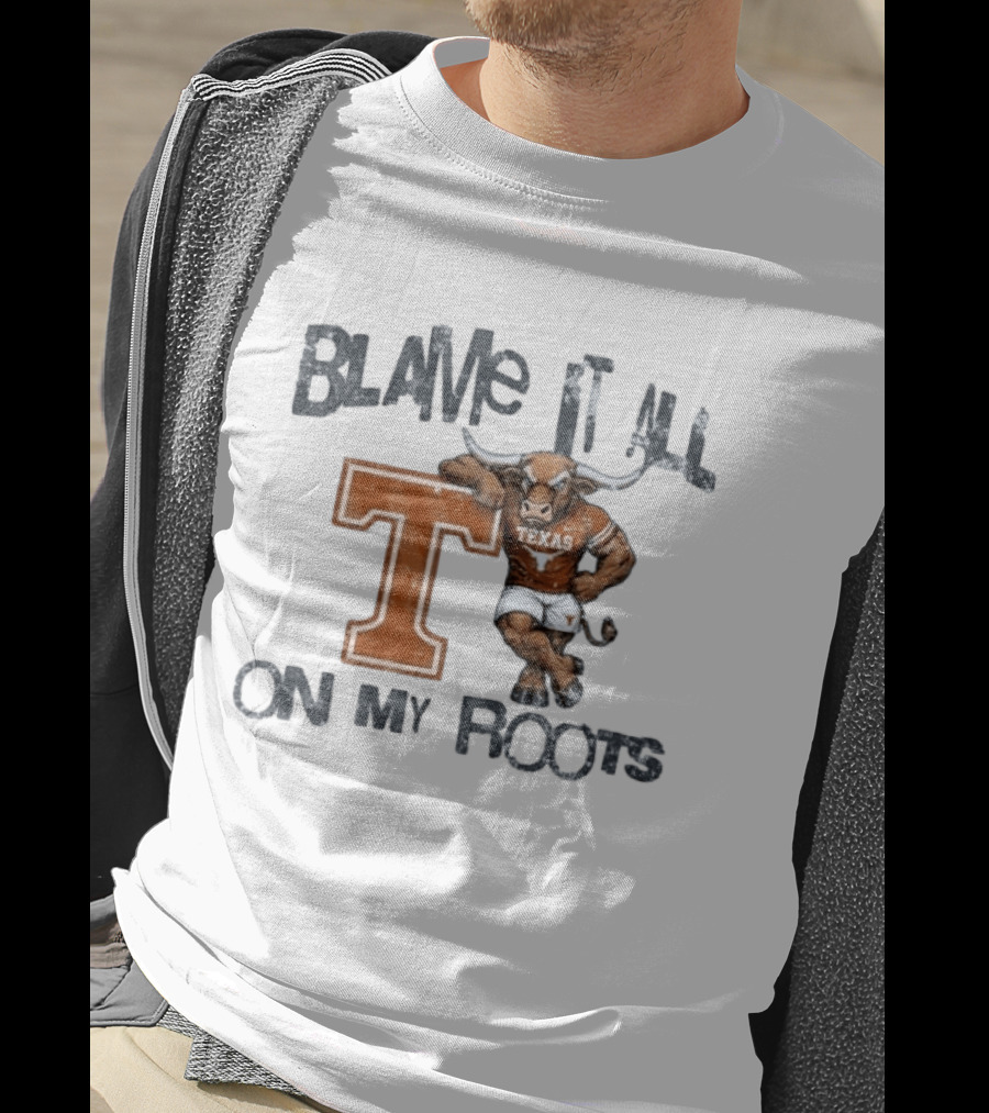 Blame It All On My Roots Texas Longhorns T T-Shirt