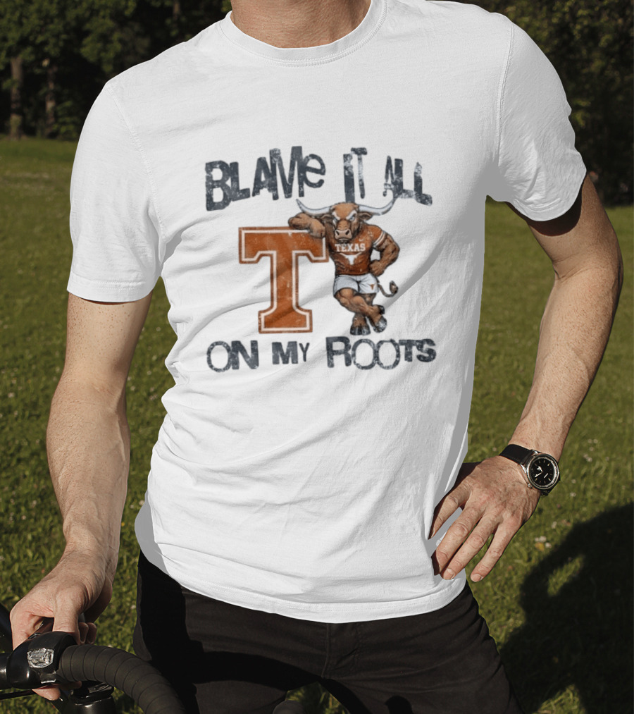 Blame It All On My Roots Texas Longhorns T T-Shirt