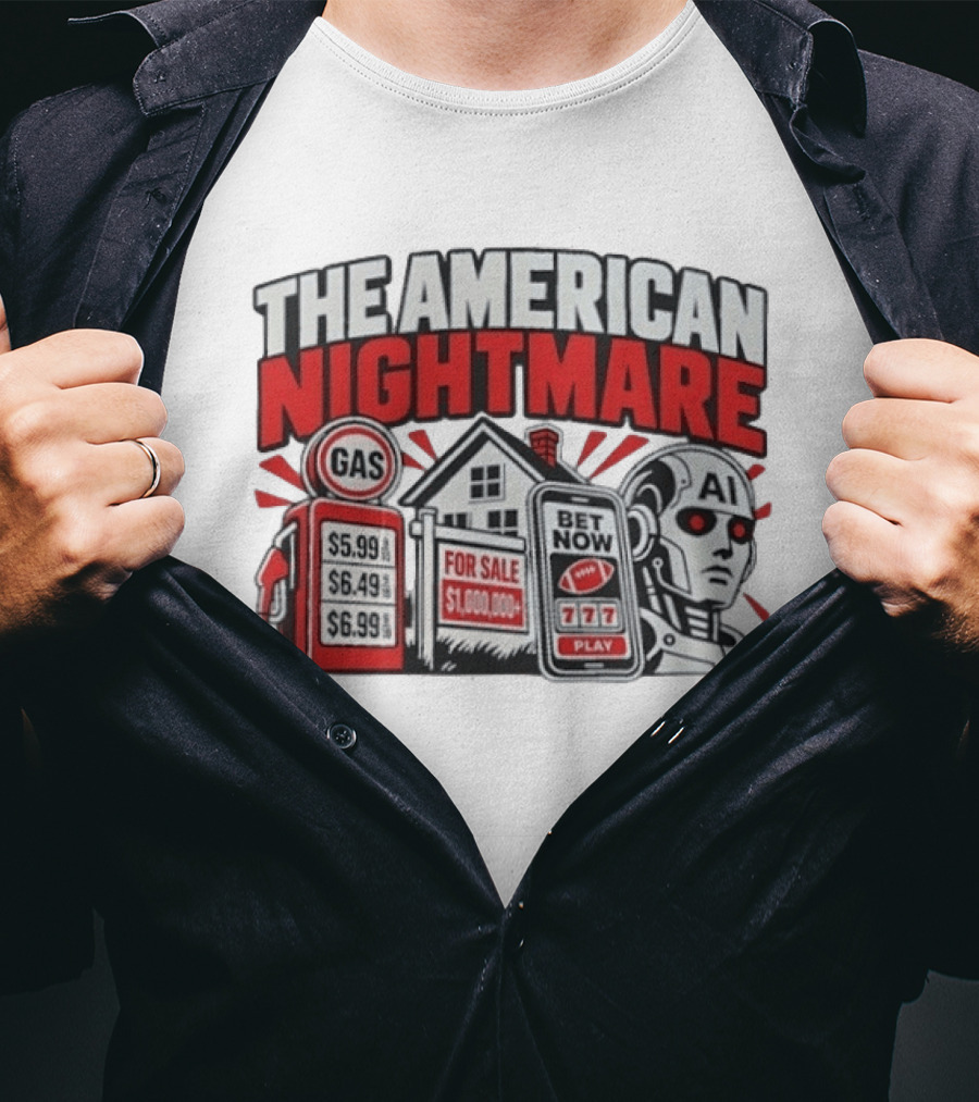 The American Nightmare Gas Prices AI Robot House For Sale Betting Economy T-Shirt