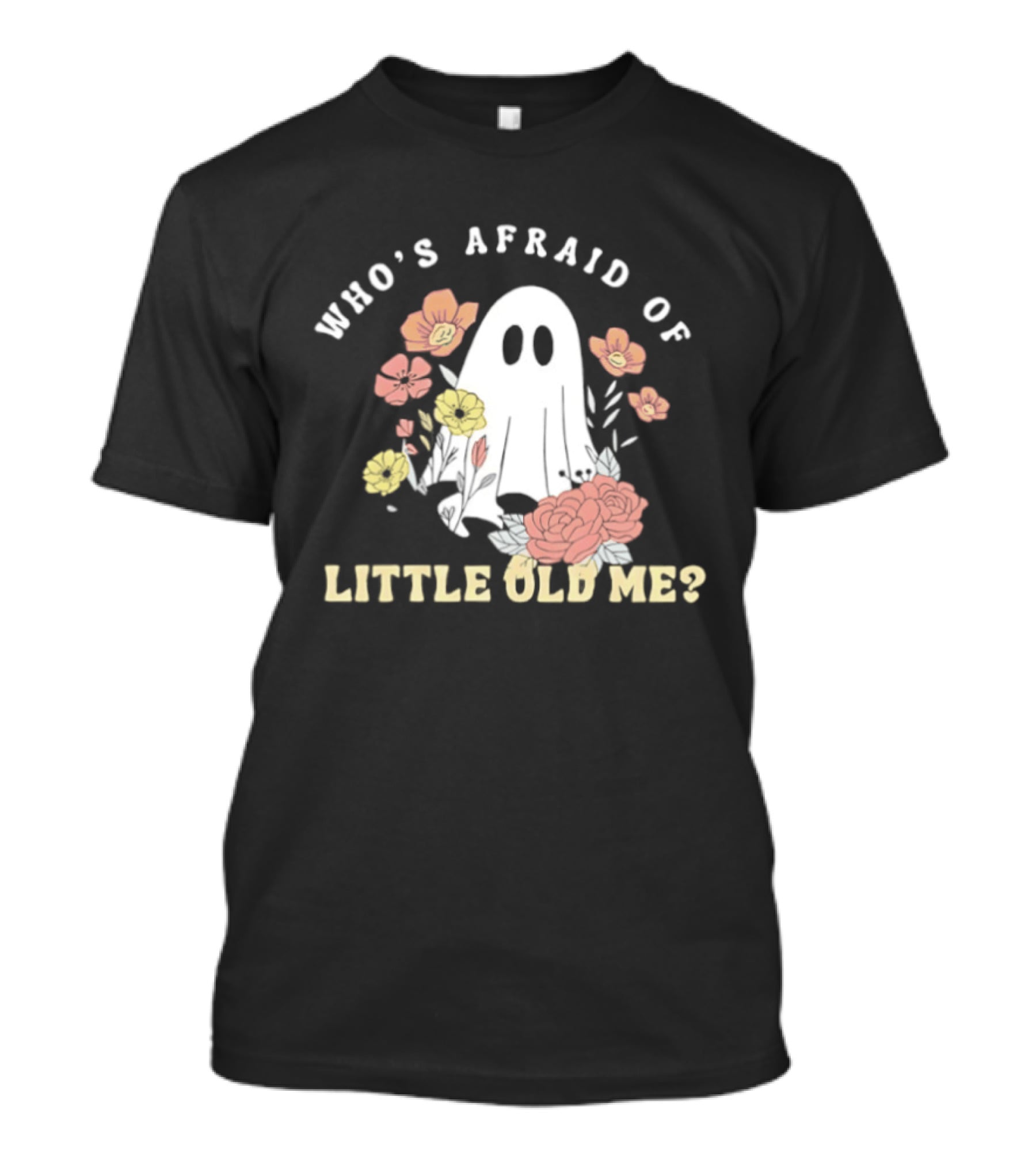 Who's Afraid Of Little Old Me Ghost With Flowers Halloween 2026 T-Shirt