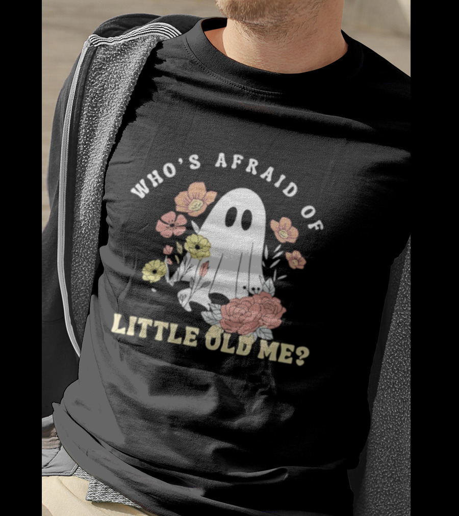 Who's Afraid Of Little Old Me Ghost With Flowers Halloween 2026 T-Shirt