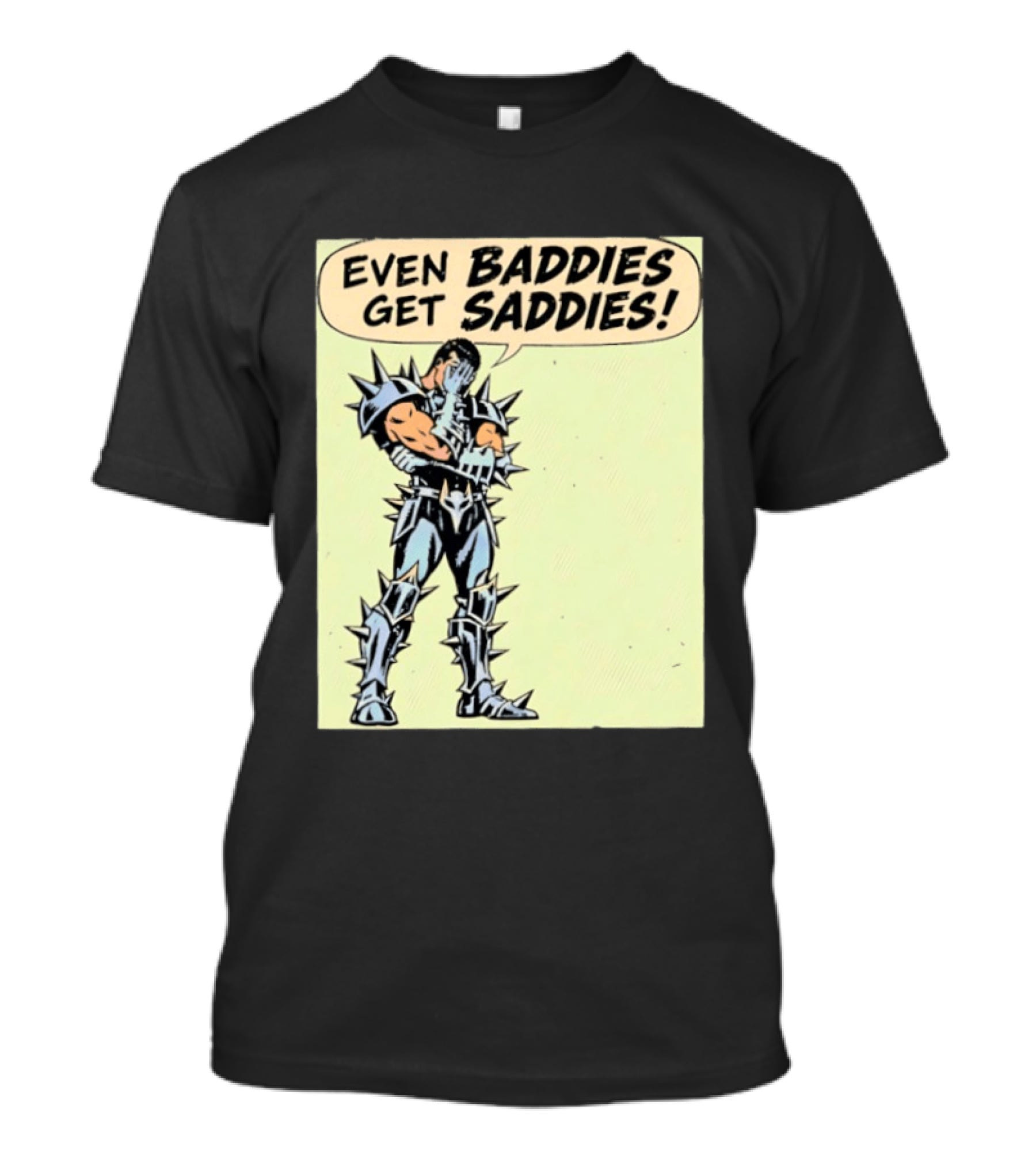 Even Baddies Get Saddies Comic Spiky Armor Rugged T-Shirt