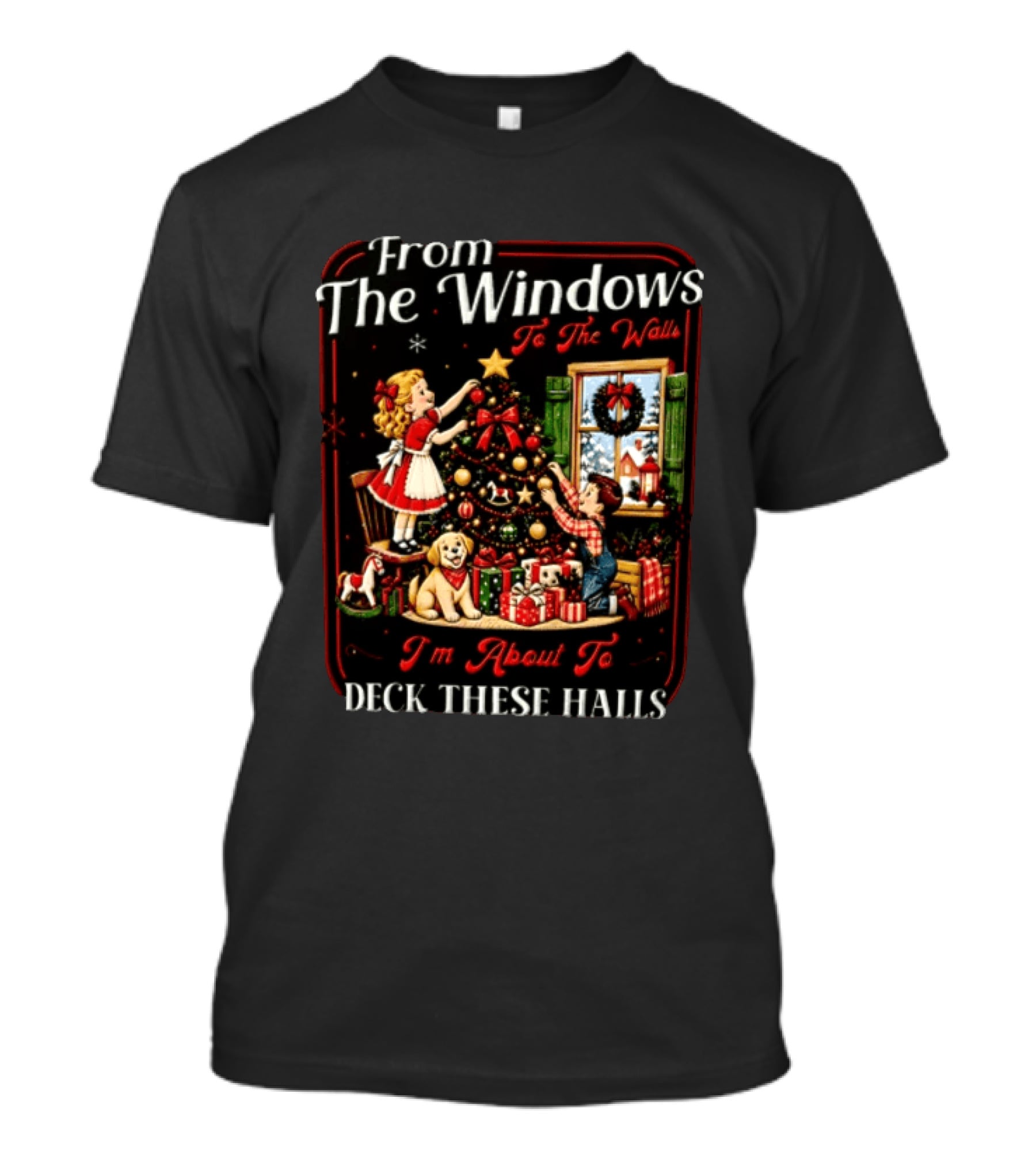 From The Windows To The Walls I'm About To Deck These Halls Christmas Tree Decorating Scene T-Shirt