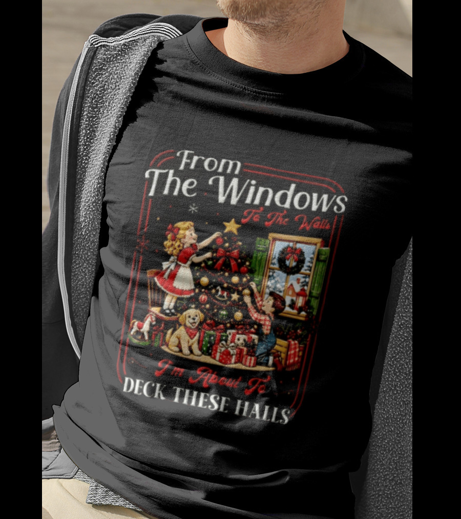 From The Windows To The Walls I'm About To Deck These Halls Christmas Tree Decorating Scene T-Shirt