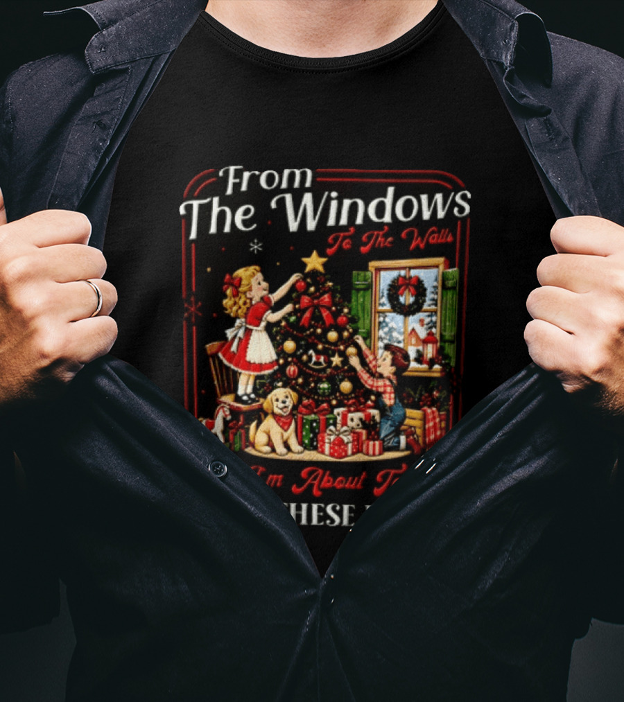 From The Windows To The Walls I'm About To Deck These Halls Christmas Tree Decorating Scene T-Shirt