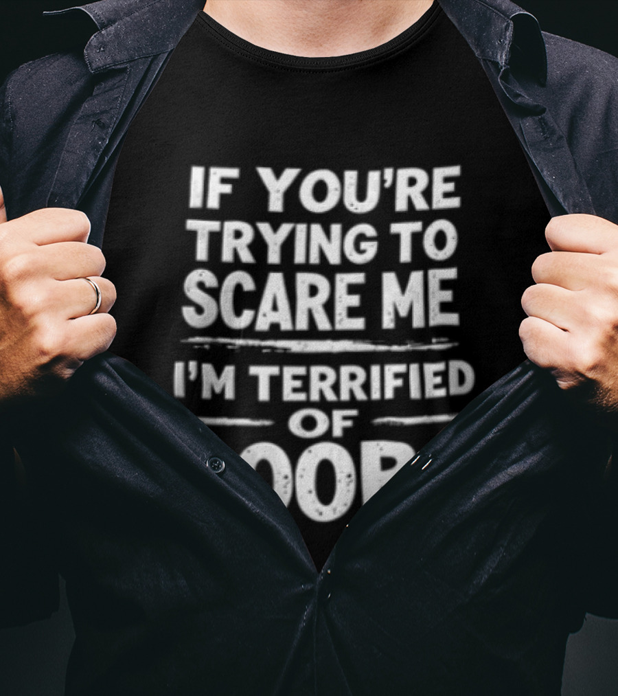 If You're Trying To Scare Me I'm Terrified Of Boobs T-Shirt