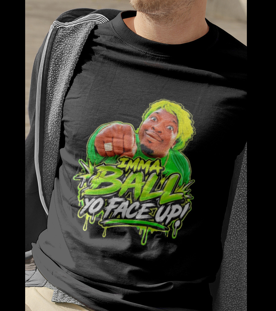 Imma Ball Yo Face Up Funny Meme Style Bright Green T-Shirt