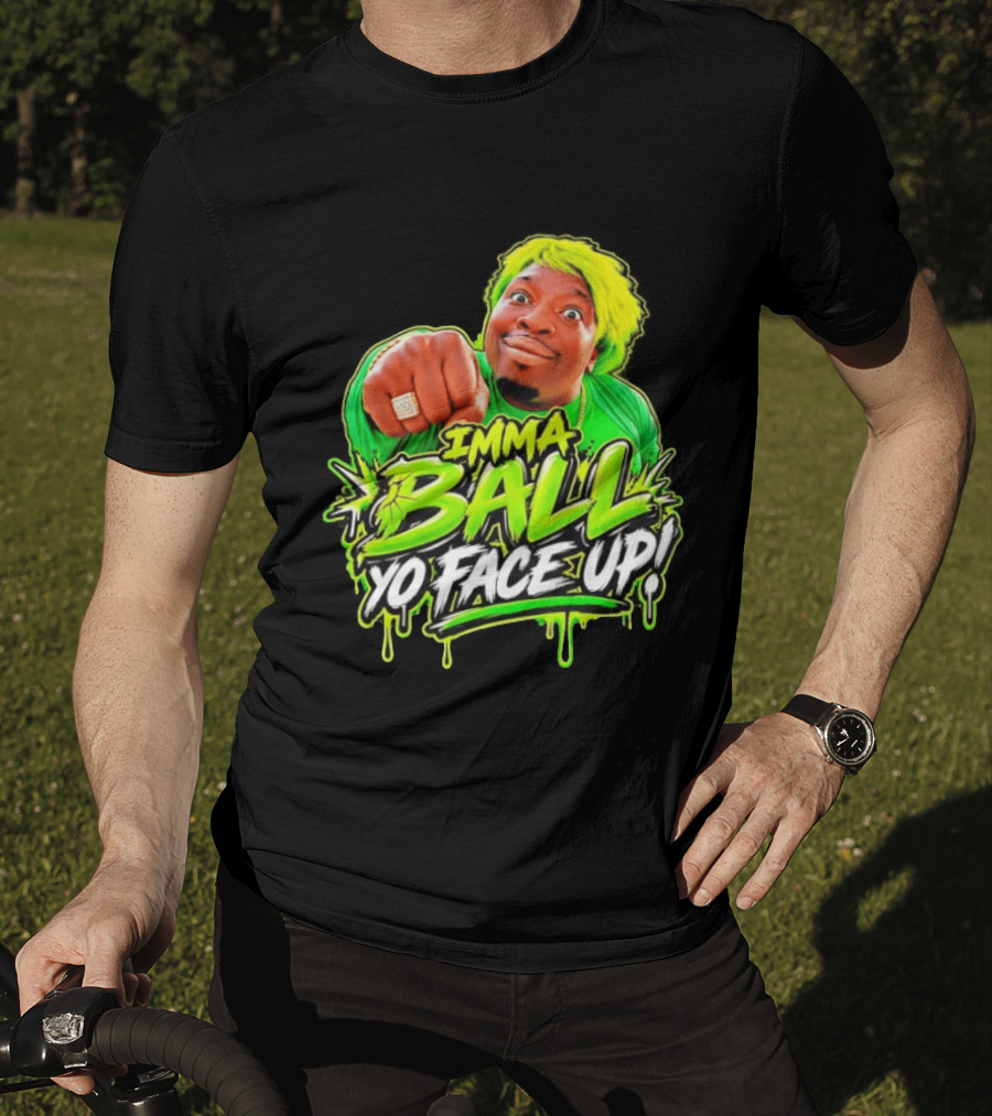 Imma Ball Yo Face Up Funny Meme Style Bright Green T-Shirt