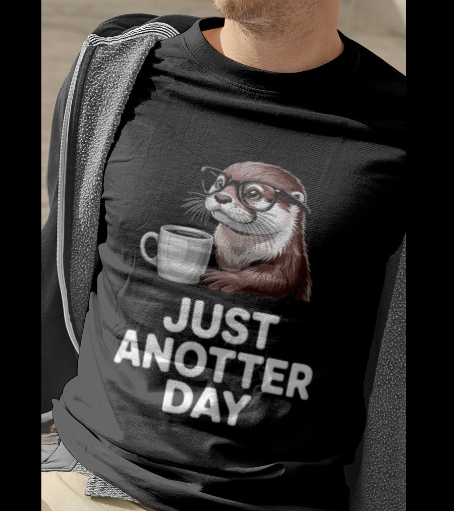 JUST ANOTTER DAY Otter With Glasses And Coffee T-Shirt