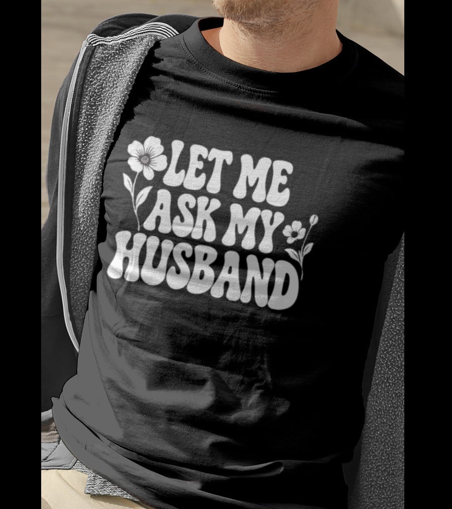 Let Me Ask My Husband Floral Vintage Retro Flower Power T-Shirt
