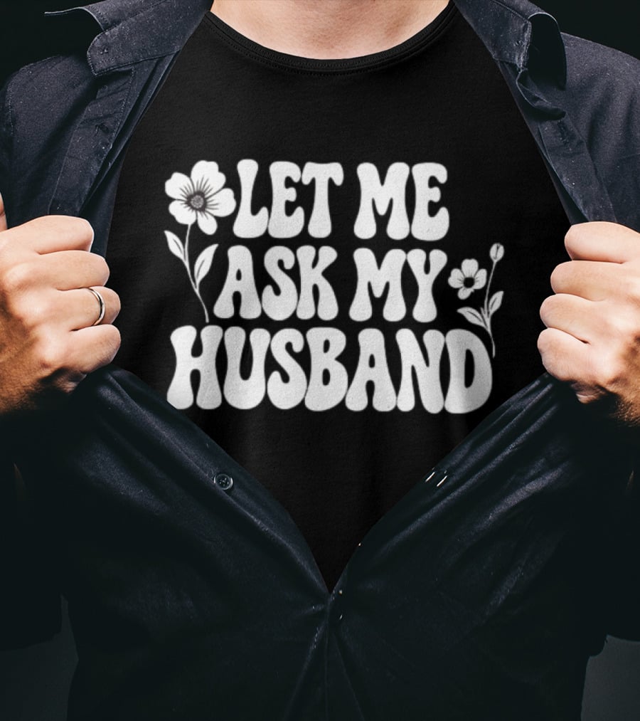 Let Me Ask My Husband Floral Vintage Retro Flower Power T-Shirt