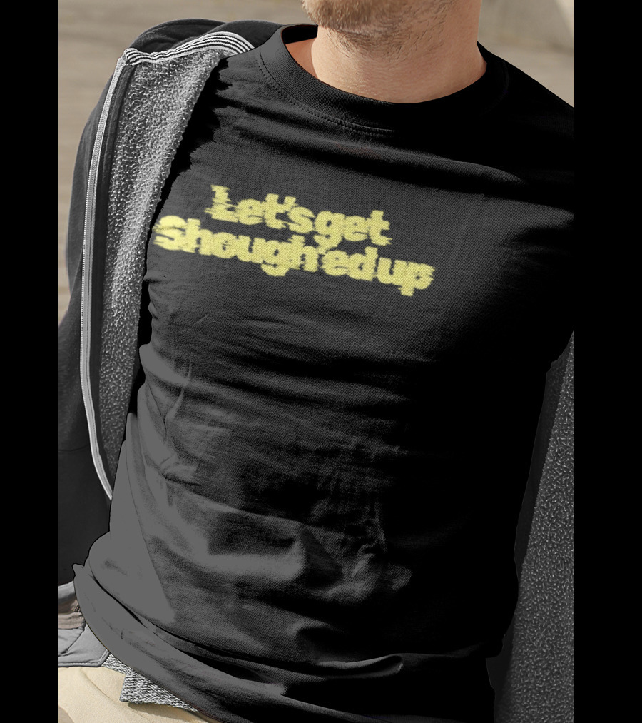 Let's Get Shough'ed Up Football T-Shirt