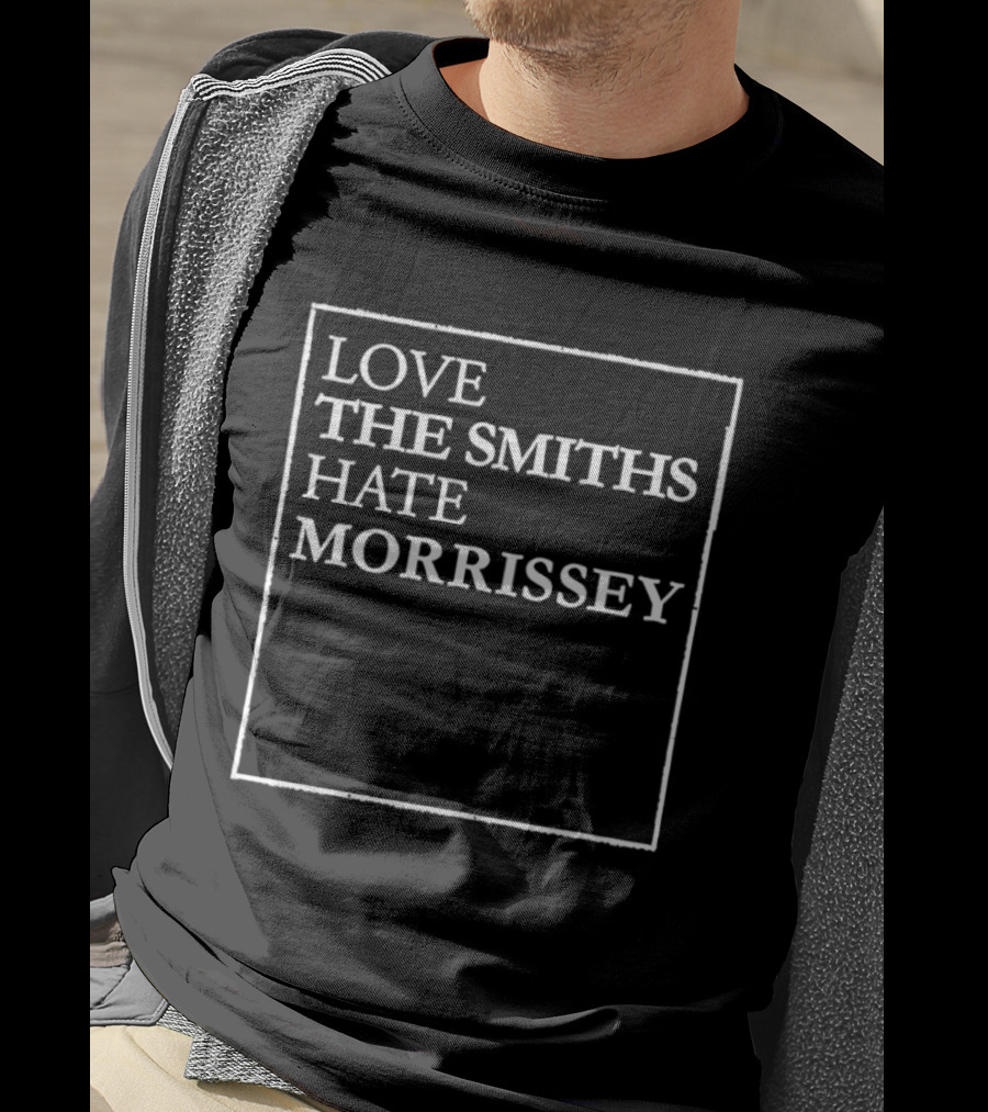 Love The Smiths Hate Morrissey Phrase T-Shirt