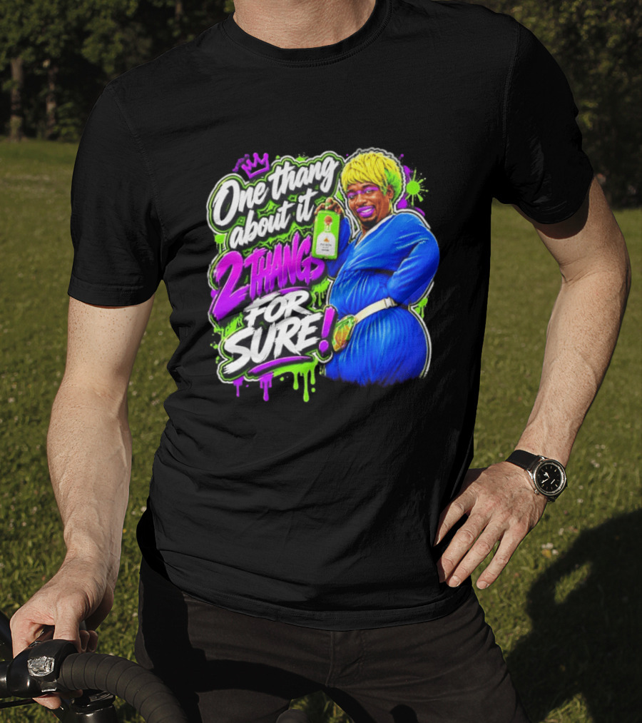 One Thang About It 2 Thangs For Sure Funny Meme Pop Culture T-Shirt