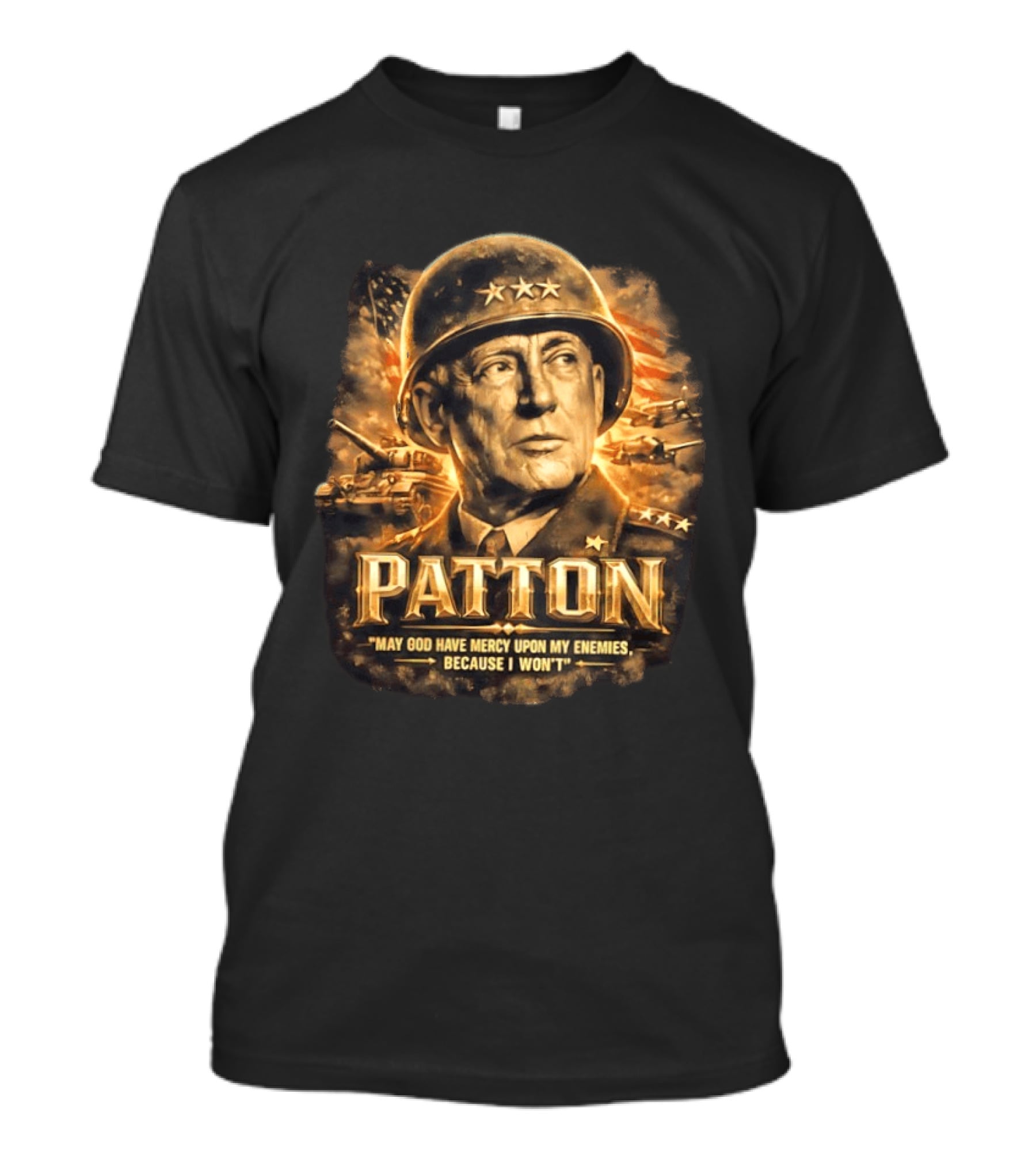 Patton May God Have Mercy Upon My Enemies Because I Won't Military T-Shirt