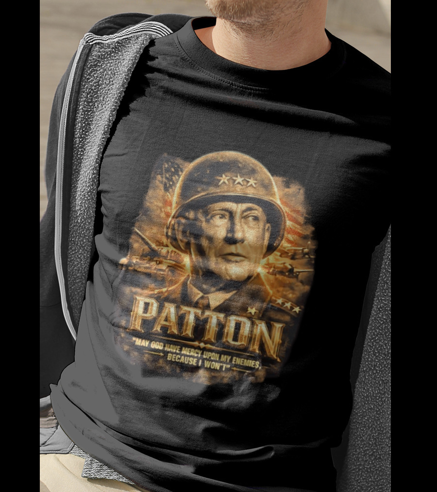 Patton May God Have Mercy Upon My Enemies Because I Won't Military T-Shirt