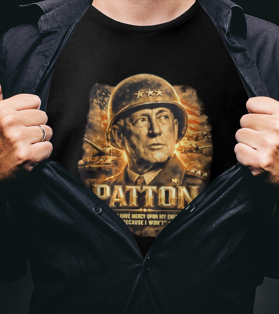 Patton May God Have Mercy Upon My Enemies Because I Won't Military T-Shirt
