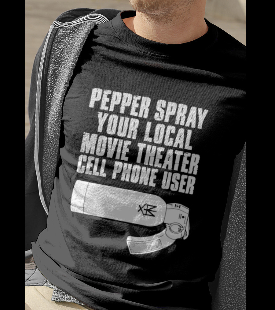 Pepper Spray Your Local Movie Theater Cell Phone User T-Shirt
