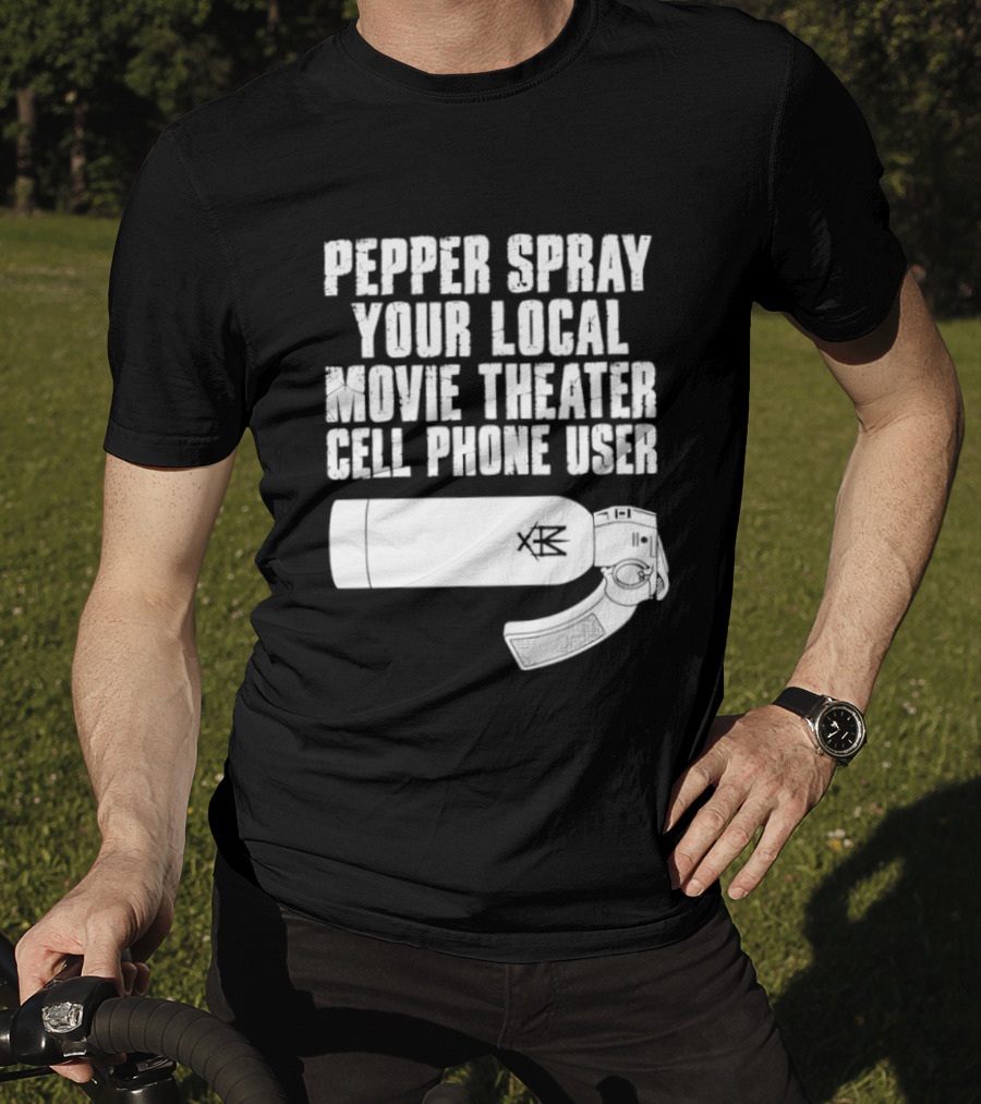 Pepper Spray Your Local Movie Theater Cell Phone User T-Shirt