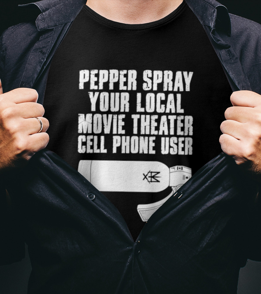 Pepper Spray Your Local Movie Theater Cell Phone User T-Shirt