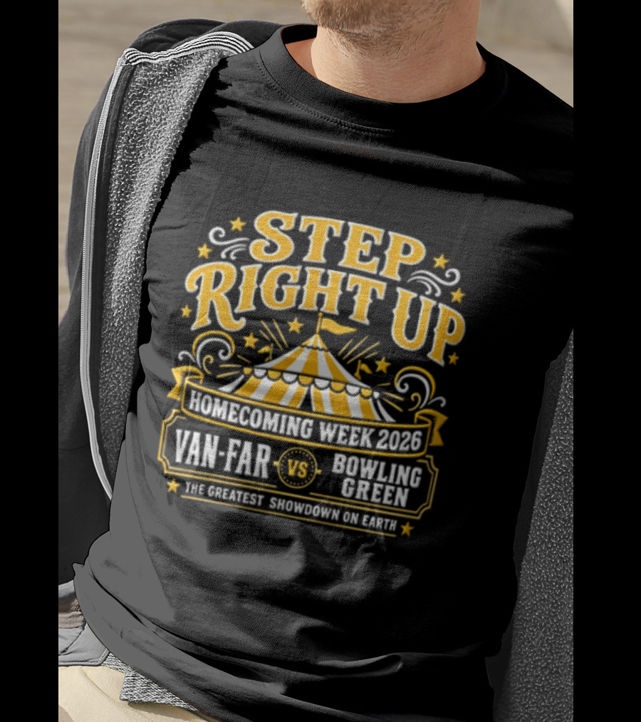 Van Far Vs Bowling Green Step Right Up Homecoming Week 2023 The Greatest Showdown On Earth T-Shirt