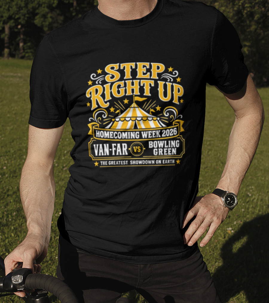 Van Far Vs Bowling Green Step Right Up Homecoming Week 2023 The Greatest Showdown On Earth T-Shirt