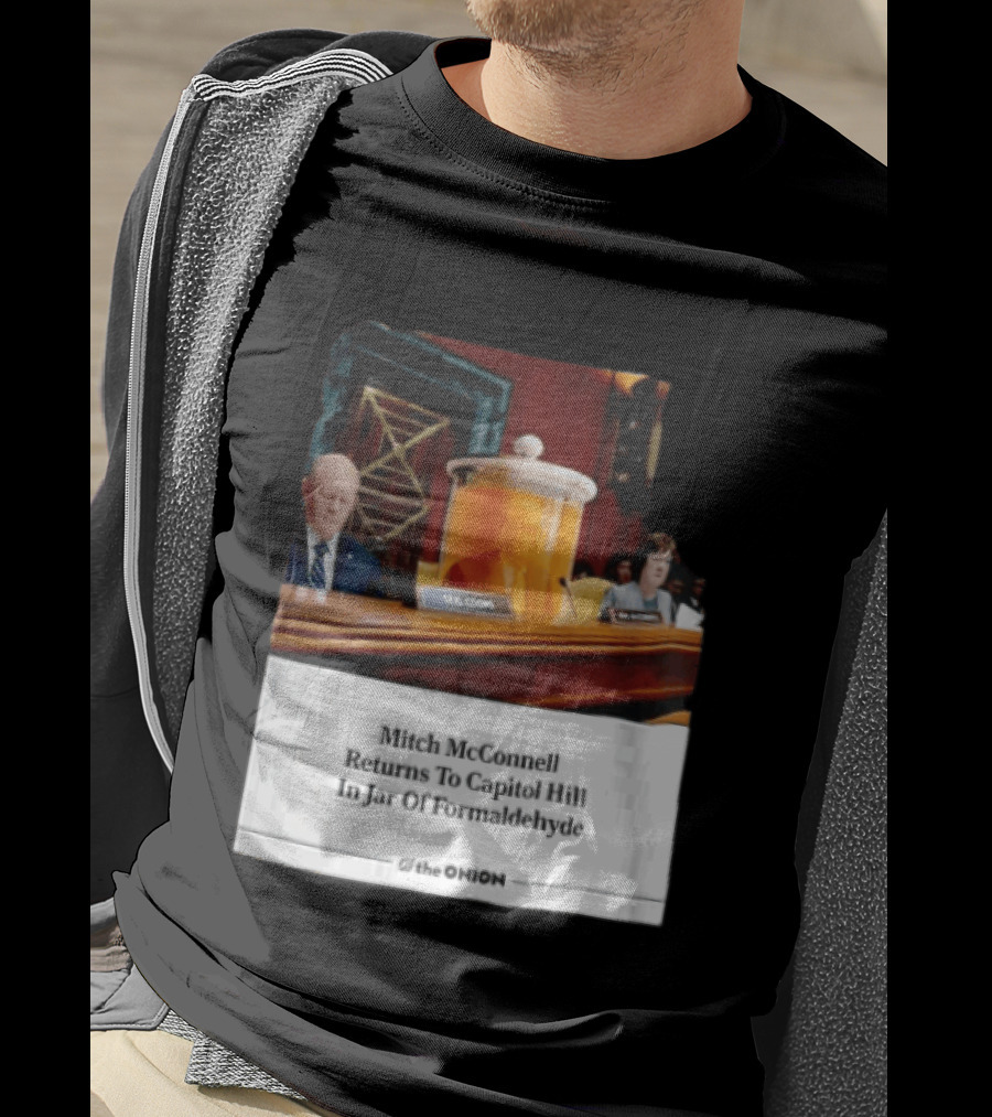 The Onion Mitch McConnell Returns To Capitol Hill In Jar Of Formaldehyde T-Shirt