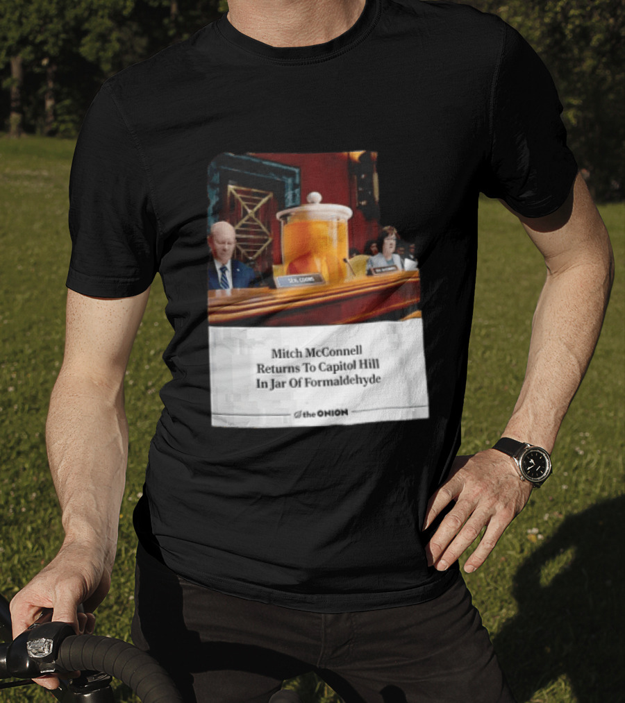 The Onion Mitch McConnell Returns To Capitol Hill In Jar Of Formaldehyde T-Shirt