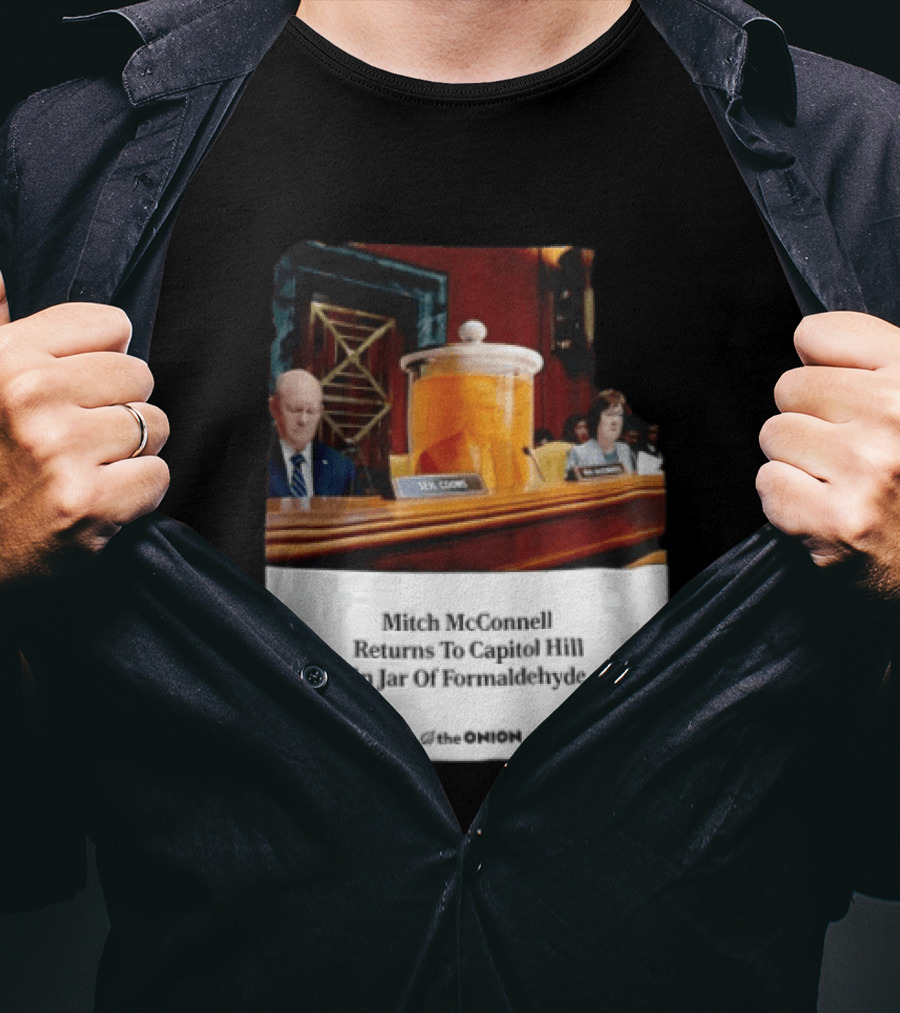 The Onion Mitch McConnell Returns To Capitol Hill In Jar Of Formaldehyde T-Shirt