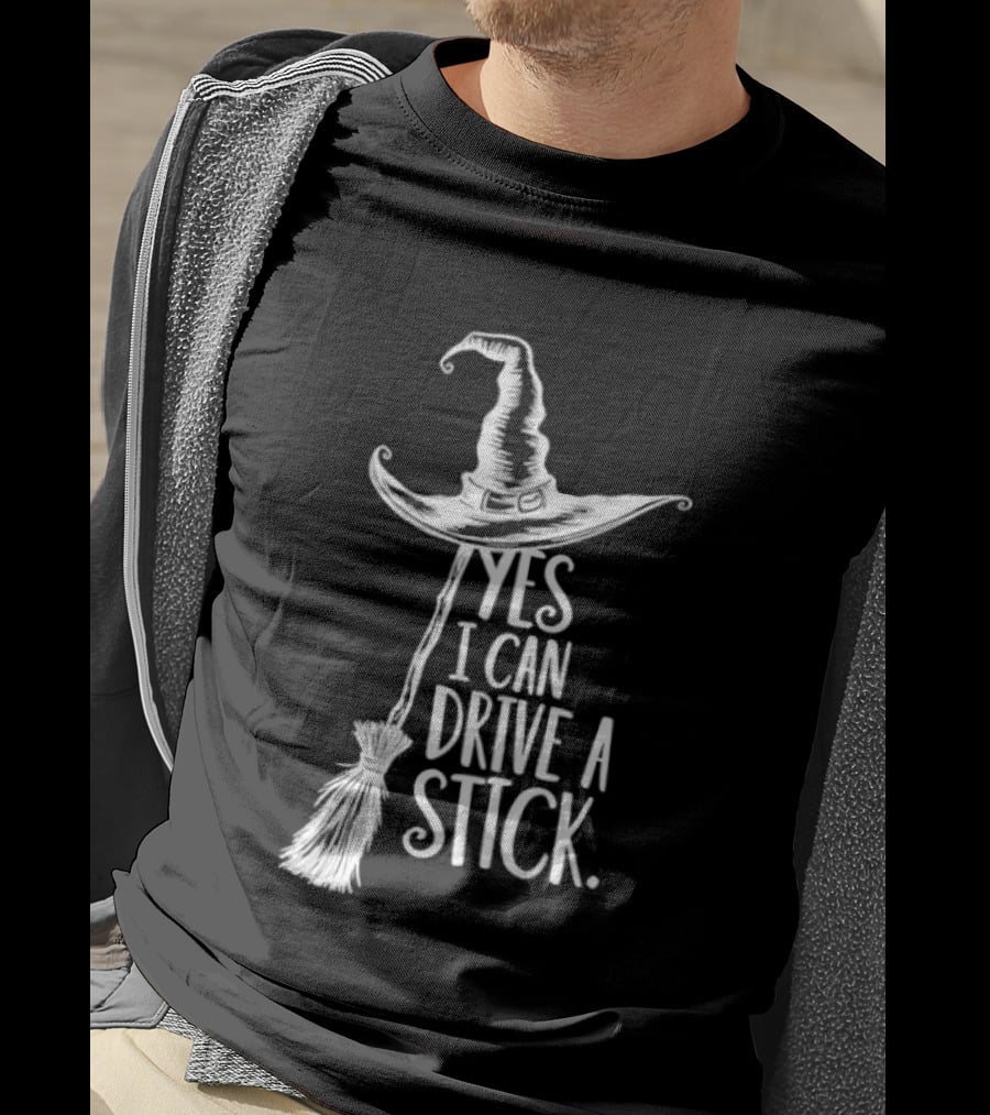Yes I Can Drive A Stick Witch Hat And Broomstick Halloween Humor T-Shirt