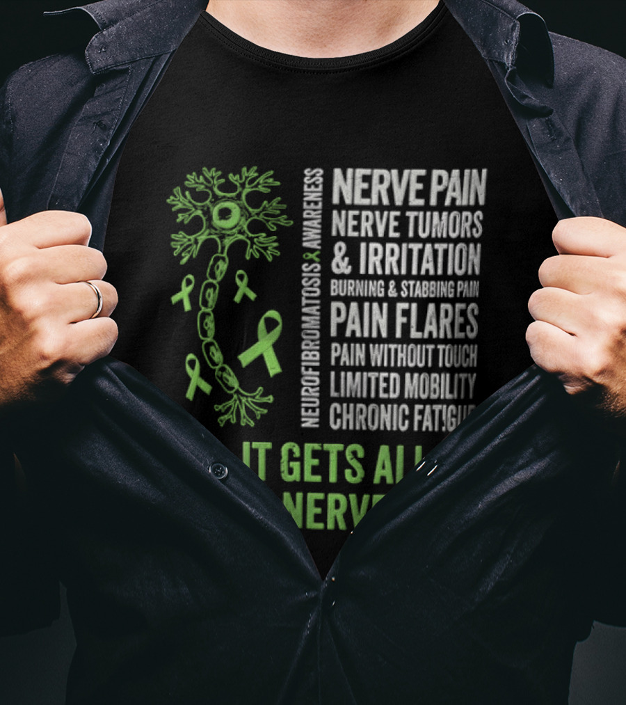 Yes It Gets All On My Nerves Nerve Pain Awareness Green Ribbons Chronic Fatigue And Pain Flares T-Shirt
