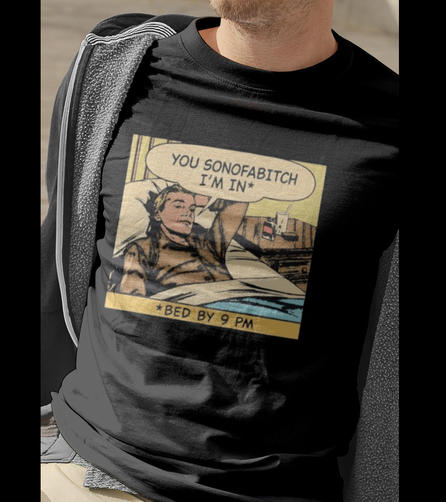 You Sonofabitch I'm In Bed By 9 PM Comic Style Humor T-Shirt