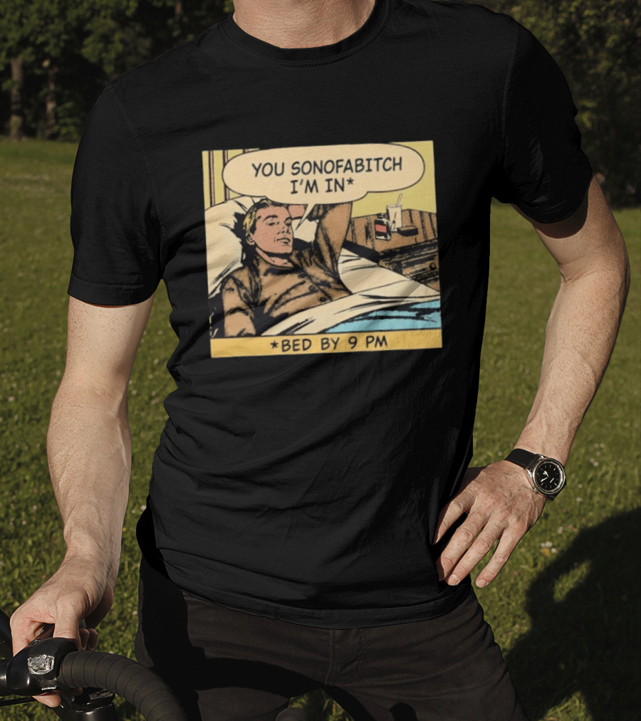 You Sonofabitch I'm In Bed By 9 PM Comic Style Humor T-Shirt