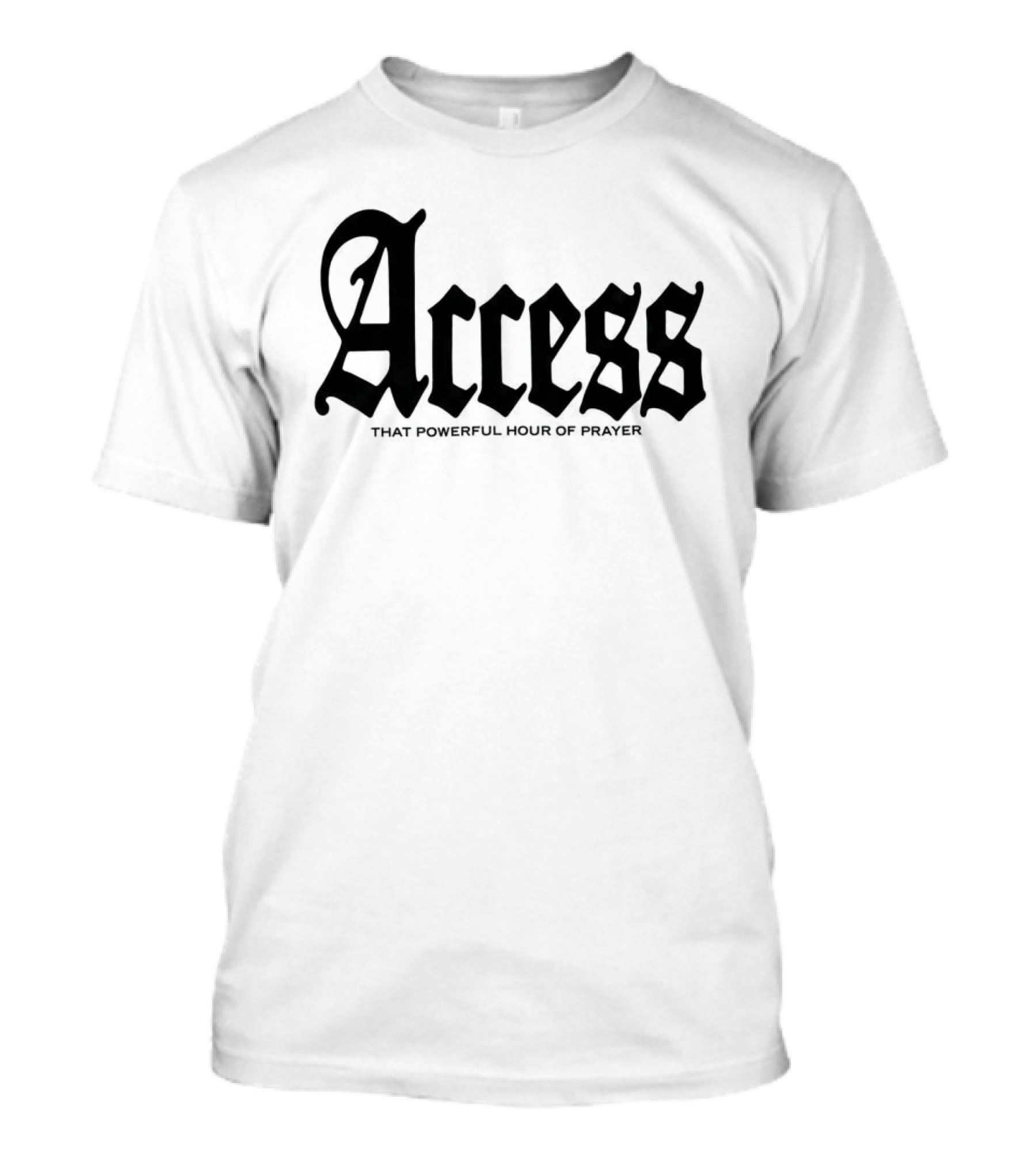 Access That Powerful Hour Of Prayer Old English 2819 Store T-Shirt